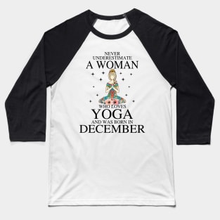 A Woman Who Loves Yoga And Was Born In December Baseball T-Shirt